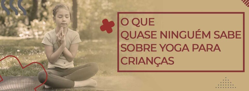 Leia mais sobre o artigo O que quase ninguém sabe sobre yoga para crianças.